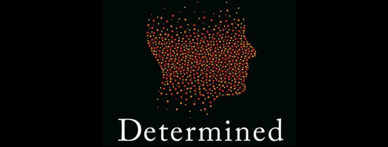 Determined: A Science of Life without Free Will by Robert M. Sapolsky